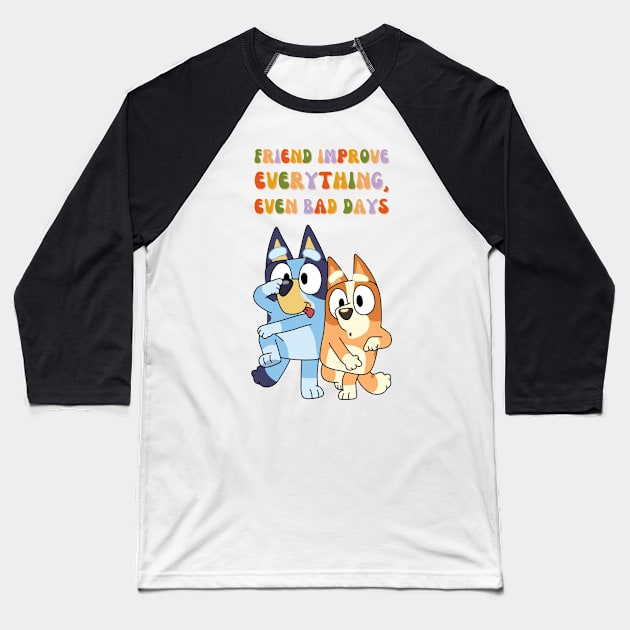 Friend Improve Everything, even bad days Baseball T-Shirt by NobleNotion
